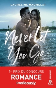 Laureline Maumelat - Never Let You Go - Le roman New Adult lauréat du concours d'écriture x Serieously.
