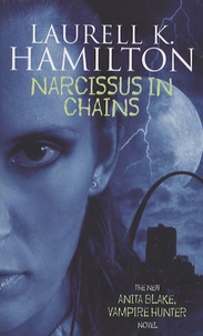Laurell-K Hamilton - An Anita Blake, Vampire Hunter Novel - Tome 10, Narcissus in Chains.