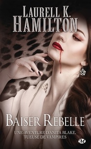 Laurell K. Hamilton - Baiser rebelle - Anita Blake, T21.