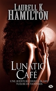 Laurell K. Hamilton et Laurell K. Hamilton - Lunatic Café - Anita Blake, T4.