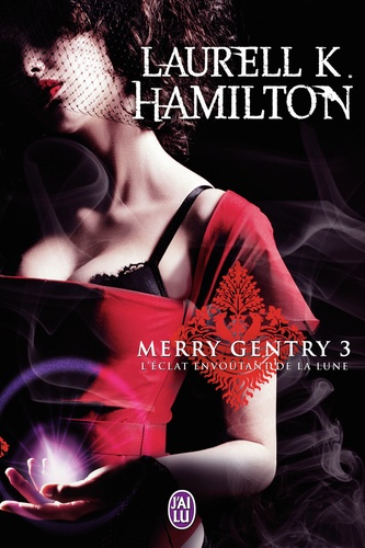Laurell-K Hamilton - Merry Gentry Tome 3 : L'éclat envoûtant de la lune.