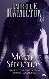 Laurell K. Hamilton - Mortelle Séduction - Anita Blake, T6.