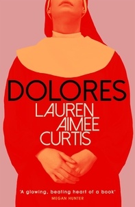 Lauren Aimee Curtis - Dolores - From one of Granta’s Best of Young British Novelists.