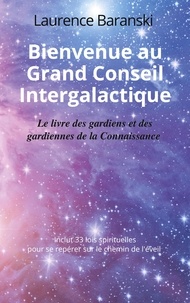 Lauren Baranski - Bienvenue au grand conseil intergalactique - Le livre des gardiens et des gardiennes de la Connaissance.