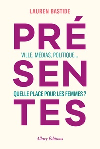 Lauren Bastide - Présentes - Ville, médias, politique : quelle place pour les femmes ?.