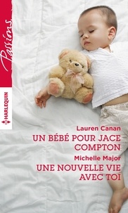 Lauren Canan et Michelle Major - Un bébé pour Jace Compton - Une nouvelle vie avec toi.