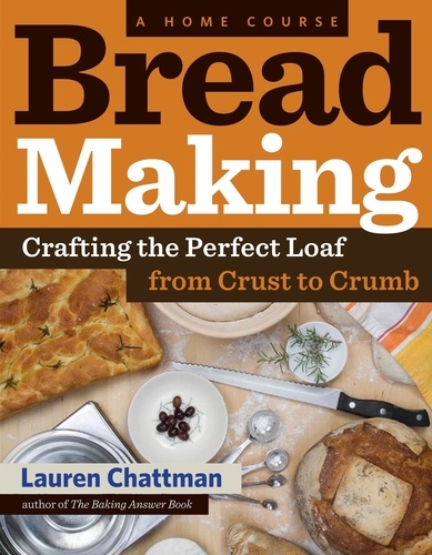 Bread Making: A Home Course. Crafting the Perfect Loaf, From Crust to Crumb