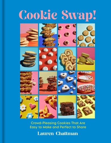 Cookie Swap!. 50 Delicious, Foolproof Recipes to Make and Share