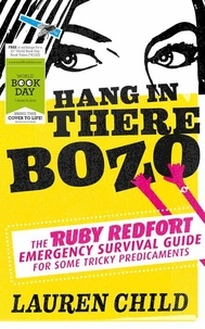 Lauren Child - Hang in There Bozo: The Ruby Redfort Emergency Survival Guide for Some Tricky Predicaments.