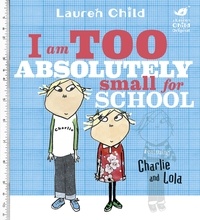 Lauren Child - I Am Too Absolutely Small For School.