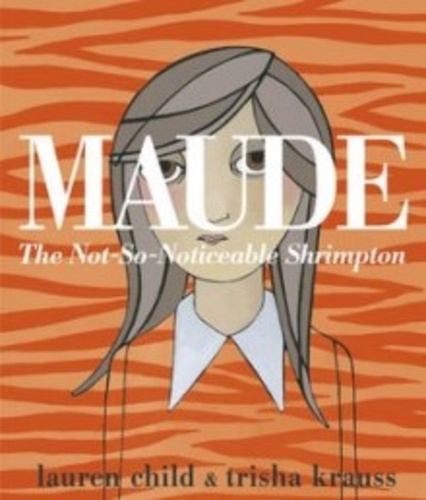 Lauren Child et Trisha Krauss - Maude - The Not-So-Noticeable Shrimpton.