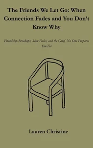 The Friends We Let Go: When Connection Fades and You Don’t Know Why