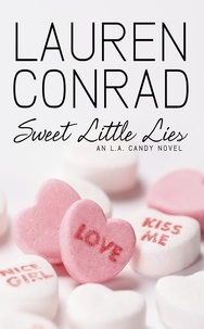 Lauren Conrad - Sweet Little Lies - An LA Candy Novel.