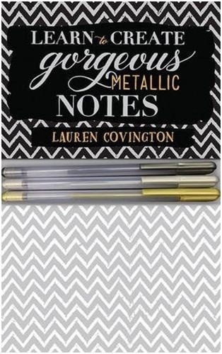 Lauren Covington - Learn to create gorgeous metallic notes : : includes everything you need to get started.