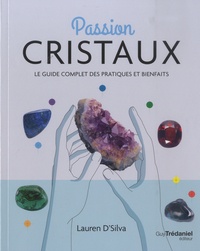 Lauren D'Silva - Passion cristaux - Le guide complet des pratiques et bienfaits.
