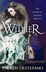Lauren DeStefano - Wither : Book One of the Chemical Garden.