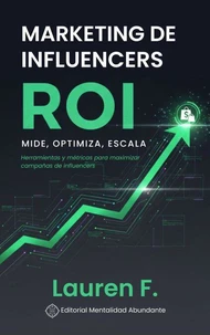 Marketing de influencers ROI: Mide, Optimiza, Escala Herramientas y métricas para maximizar campañas de influencers