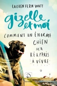 Lauren Fern-Watt - Gizelle et moi - Comment un énorme chien m'a réappris à vivre.