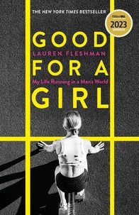 Lauren Fleshman - Good for a Girl - My Life Running in a Man's World - WINNER OF THE WILLIAM HILL SPORTS BOOK OF THE YEAR AWARD 2023.