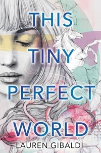 Lauren Gibaldi - This Tiny Perfect World.