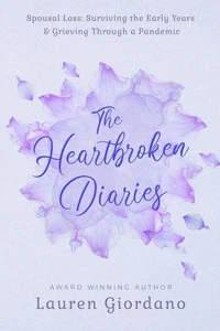 The Heartbroken Diaries: Spousal Loss- Surviving the Early Years &amp; Grieving Through a Pandemic