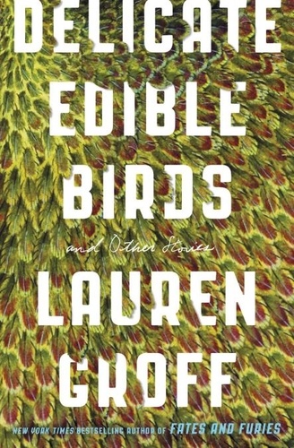 Delicate Edible Birds. And Other Stories