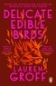Lauren Groff - Delicate Edible Birds - And Other Stories.