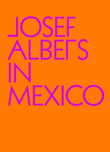 Lauren Hinkson et Joaquin Barriendos - Josef Albers in Mexico.