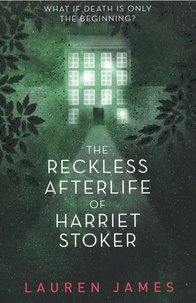 Lauren James - The Reckless Afterlife of Harriet Stoker.