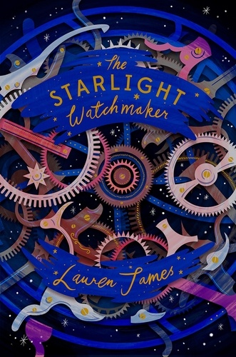 Lauren James et Helen Crawford-White - The Starlight Watchmaker.