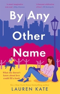 Lauren Kate - By Any Other Name - the perfect heartwarming, New York-set, enemies to lovers romcom.