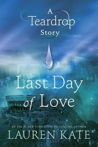 Lauren Kate - Last Day of Love - A Teardrop Story.