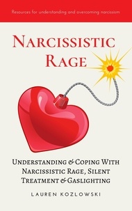  Lauren Kozlowski - Narcissistic Rage: Understanding &amp; Coping With Narcissistic Rage, Silent Treatment &amp; Gaslighting.