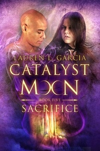  Lauren L. Garcia - Sacrifice (Catalyst Moon - Book 5) - Catalyst Moon, #5.