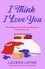 I Think I Love You. An exciting new romance from the author of The Prenup!