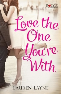 Lauren Layne - Love the One You're With: A Rouge Contemporary Romance - (Sex, Love &amp; Stiletto #2).