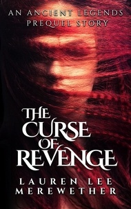  Lauren Lee Merewether - The Curse of Revenge: An Ancient Legends Prequel - Ancient Legends.