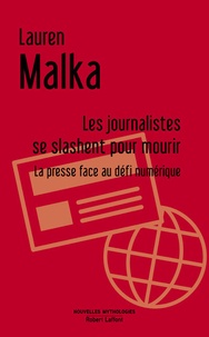 Lauren Malka - Les journalistes se slashent pour mourir - La presse face au défi numérique.