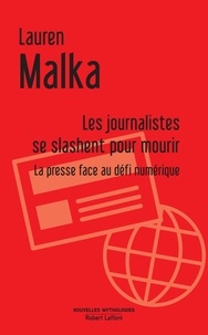 Lauren Malka - Les journalistes se slashent pour mourir - La presse face au défi numérique.