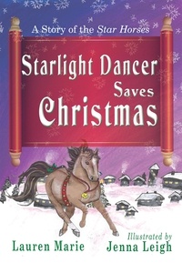  Lauren Marie et  Jenna Leigh - Starlight Dancer Saves Christmas - A Story of the Star Horses.