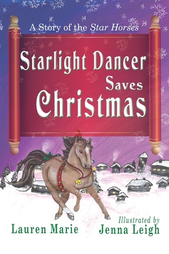  Lauren Marie et  Jenna Leigh - Starlight Dancer Saves Christmas - A Story of the Star Horses.