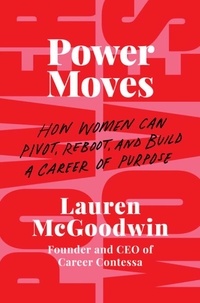 Lauren McGoodwin - Power Moves - How Women Can Pivot, Reboot, and Build a Career of Purpose.