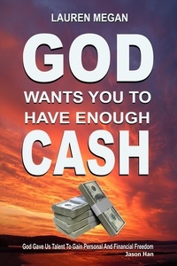 Télécharger le livre google book God Wants You To Have Enough Cash in French