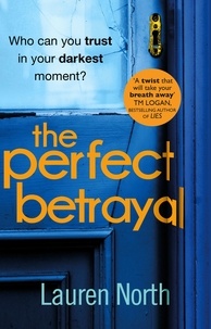 Lauren North - The Perfect Betrayal - The addictive thriller that will leave you reeling.