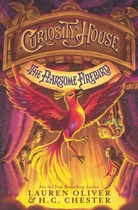 Lauren Oliver et H. C. Chester - Curiosity House: The Fearsome Firebird.