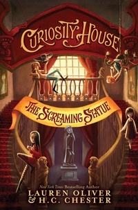 Lauren Oliver et H C Chester - Curiosity House: The Screaming Statue (Book Two).
