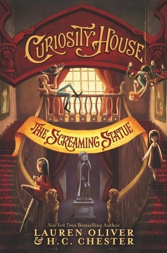 Lauren Oliver et H. C. Chester - Curiosity House: The Screaming Statue.