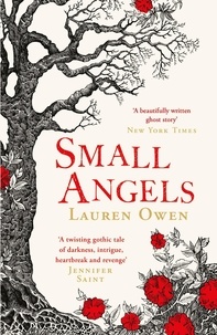 Lauren Owen - Small Angels - 'A twisting gothic tale of darkness, intrigue, heartbreak and revenge' Jennifer Saint.