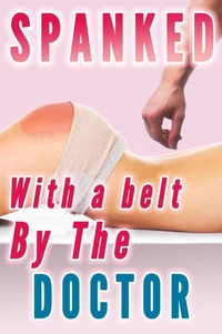 Spanked With a Belt by the Doctor (Spanked by the Doctor Bundle)