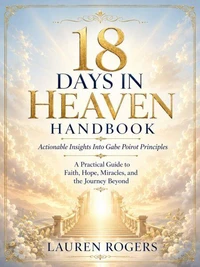 18 Days In Heaven Handbook–Actionable Insights Into Gabe Poirot Principles